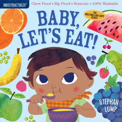 Cover Image for Indestructibles: Baby, Let's Eat!: Chew Proof - Rip Proof - Nontoxic - 100% Washable (Book for Babies, Newborn Books, Safe to Chew) -- Stephan Lomp, Paperback