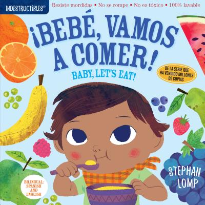 Cover Image for Indestructibles: Bebé, Vamos a Comer! / Baby, Let's Eat!: Chew Proof - Rip Proof - Nontoxic - 100% Washable (Book for Babies, Newborn Books, Safe to C -- Stephan Lomp, Paperback
