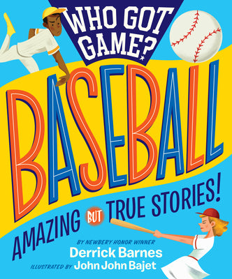 Cover Image for Who Got Game?: Baseball: Amazing But True Stories! -- Derrick D. Barnes, Paperback