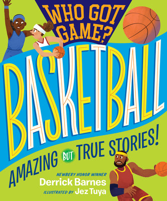 Cover Image for Who Got Game?: Basketball: Amazing But True Stories! -- Derrick Barnes, Paperback