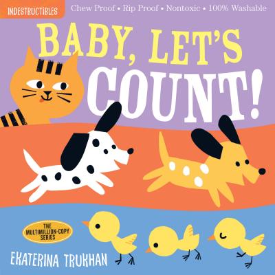 Cover Image for Indestructibles: Baby, Let's Count!: Chew Proof - Rip Proof - Nontoxic - 100% Washable (Book for Babies, Newborn Books, Safe to Chew) -- Ekaterina Trukhan, Paperback