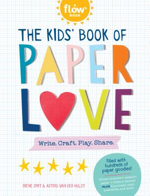 Cover Image for The Kids' Book of Paper Love: Write. Craft. Play. Share. -- Irene Smit, Paperback