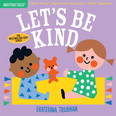 Cover Image for Indestructibles: Let's Be Kind (a First Book of Manners): Chew Proof - Rip Proof - Nontoxic - 100% Washable (Book for Babies, Newborn Books, Safe to C -- Ekaterina Trukhan, Paperback