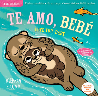 Cover Image for Indestructibles: Te Amo, Bebé / Love You, Baby: Chew Proof - Rip Proof - Nontoxic - 100% Washable (Book for Babies, Newborn Books, Safe to Chew) -- Stephan Lomp, Paperback