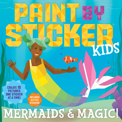 Cover Image for Paint by Sticker Kids: Mermaids & Magic!: Create 10 Pictures One Sticker at a Time! Includes Glitter Stickers -- Workman Publishing, Paperback