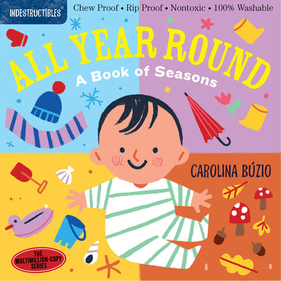 Cover Image for Indestructibles: All Year Round: A Book of Seasons: Chew Proof - Rip Proof - Nontoxic - 100% Washable (Book for Babies, Newborn Books, Safe to Chew) -- Carolina Búzio, Paperback