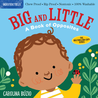 Cover Image for Indestructibles: Big and Little: A Book of Opposites: Chew Proof - Rip Proof - Nontoxic - 100% Washable (Book for Babies, Newborn Books, Safe to Chew) -- Carolina Búzio, Paperback
