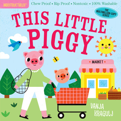 Cover Image for Indestructibles: This Little Piggy: Chew Proof - Rip Proof - Nontoxic - 100% Washable (Book for Babies, Newborn Books, Safe to Chew) -- Amy Pixton, Paperback