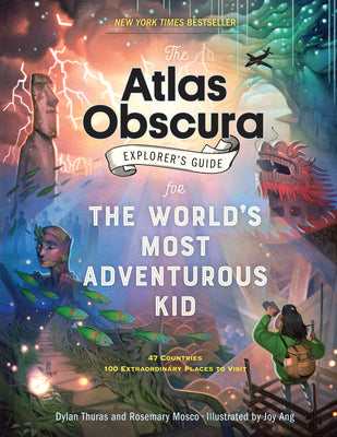 The Atlas Obscura Explorer's Guide for the World's Most Adventurous Kid -- Dylan Thuras, Paperback