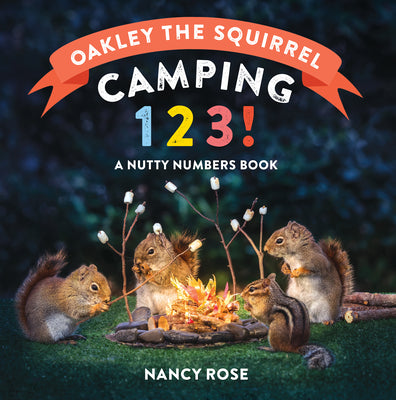 Cover Image for Oakley the Squirrel: Camping 1, 2, 3!: A Nutty Numbers Book -- Nancy Rose, Board Books