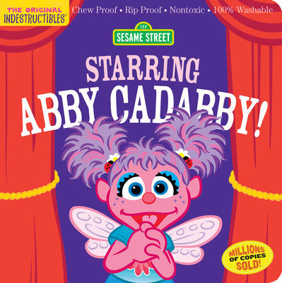 Cover Image for Indestructibles: Sesame Street: Starring Abby Cadabby!: Chew Proof - Rip Proof - Nontoxic - 100% Washable (Book for Babies, Newborn Books, Safe to Che -- Sesame Street, Paperback