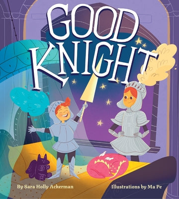 Cover Image for Good Knight -- Sara Holly Ackerman, Hardcover