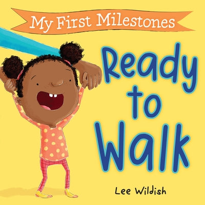 Cover Image for My First Milestones: Ready to Walk -- Lee Wildish, Board Books