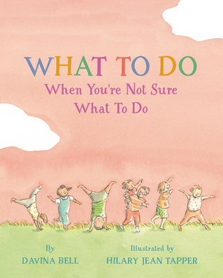 Cover Image for What to Do When You're Not Sure What to Do -- Davina Bell, Hardcover