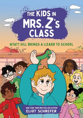 Cover Image for The Kids in Mrs. Z's Class: Wyatt Hill Brings a Lizard to School -- Eliot Schrefer, Hardcover