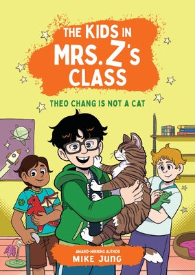 Cover Image for The Kids in Mrs. Z's Class: Theo Chang Is Not a Cat -- Mike Jung, Hardcover