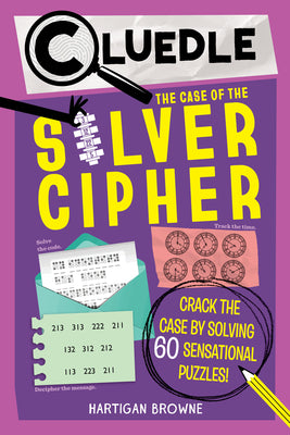 Cover Image for Cluedle: The Case of the Silver Cipher (Book 3): Crack the Case by Solving 60 Sensational Puzzles -- Hartigan Browne, Paperback