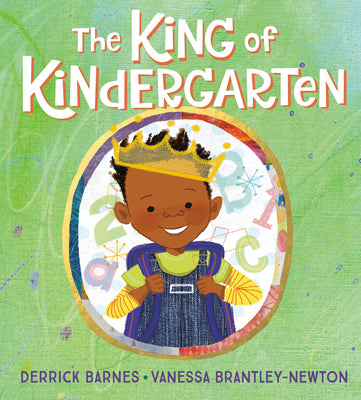 Cover Image for The King of Kindergarten -- Derrick Barnes, Hardcover