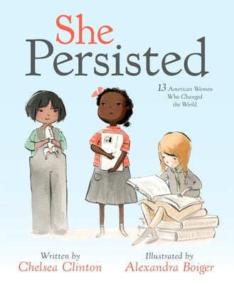 Cover Image for She Persisted: 13 American Women Who Changed the World -- Chelsea Clinton, Hardcover