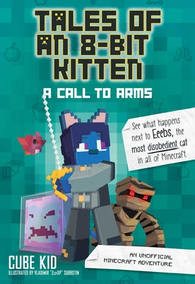 Cover Image for Tales of an 8-Bit Kitten: A Call to Arms: An Unofficial Minecraft Adventure Volume 2 -- Cube Kid, Paperback