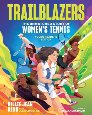 Cover Image for Trailblazers: The Unmatched Story of Women's Tennis, Young Readers Edition -- Billie Jean King, Hardcover