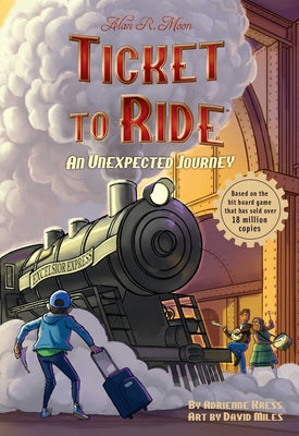 Cover Image for Ticket to Ride(tm) an Unexpected Journey: Volume 1 -- Adrienne Kress, Paperback