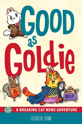 Cover Image for Good as Goldie: A Breaking Cat News Adventure Volume 7 -- Georgia Dunn, Paperback