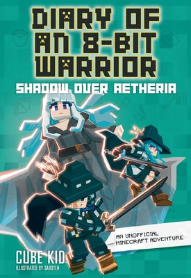 Cover Image for Diary of an 8-Bit Warrior: Shadow Over Aetheria: An Unofficial Minecraft Adventure Volume 7 -- Cube Kid, Hardcover