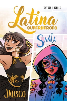 Cover Image for Latina Superheroes: Jalisco & Santa Volume 1 -- Kayden Phoenix, Paperback