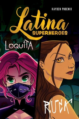Cover Image for Latina Superheroes: Loquita & Ruca Volume 2 -- Kayden Phoenix, Hardcover