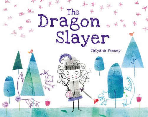 The Dragon Slayer -- Tatyana Feeney, Hardcover
