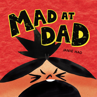 Mad at Dad -- Janie Hao, Hardcover