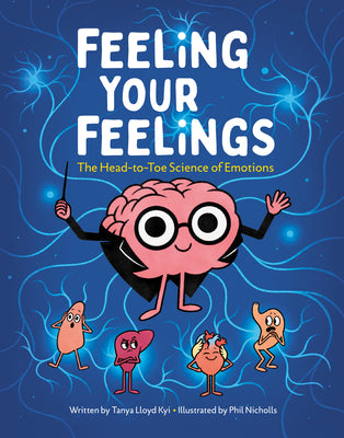 Cover Image for Feeling Your Feelings: The Head-To-Toe Science of Emotions -- Tanya Lloyd Kyi, Hardcover