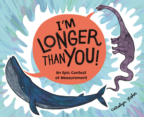 Cover Image for I'm Longer Than You!: An Epic Contest of Measurement -- Carolyn Fisher, Hardcover