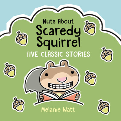 Cover Image for Nuts about Scaredy Squirrel: Five Classic Stories -- Melanie Watt, Hardcover