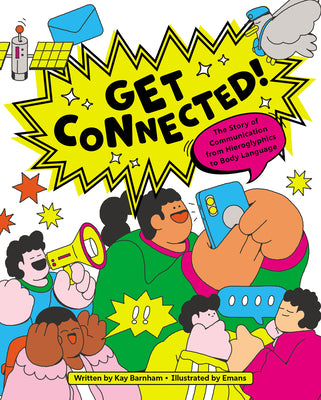 Cover Image for Get Connected!: The Story of Communication from Hieroglyphics to Body Language -- Kay Barnham, Hardcover