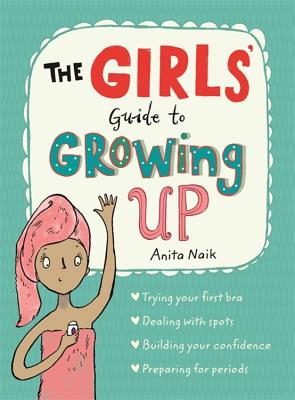Cover Image for The Girls' Guide to Growing Up: The Best-Selling Puberty Guide for Girls -- Anita Naik, Paperback