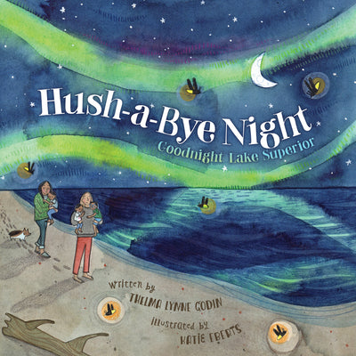 Cover Image for Hush-A-Bye Night: Goodnight Lake Superior -- Thelma Lynne Godin, Hardcover