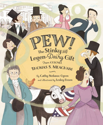 Cover Image for Pew!: The Stinky and Legen-Dairy Gift from Colonel Thomas S. Meacham -- Cathy Stefanec Ogren, Hardcover