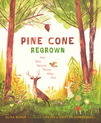 Cover Image for Pine Cone Regrown: How One Species Thrives After Fire -- Elisa Boxer, Hardcover
