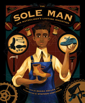 The Sole Man: Jan Matzeliger's Lasting Invention -- Shana Keller, Hardcover