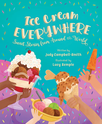 Cover Image for Ice Cream Everywhere: Sweet Stories from Around the World -- Judy Campbell-Smith, Hardcover
