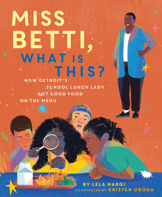 Cover Image for Miss Betti, What Is This?: How Detroit's School Lunch Lady Got Good Food on the Menu -- Lela Nargi, Hardcover