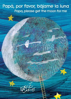 Cover Image for Papá, Por Favor, Bájame La Luna (Papa, Please Get the Moon for Me) (Spanish-English Bilingual Edition) -- Eric Carle, Paperback