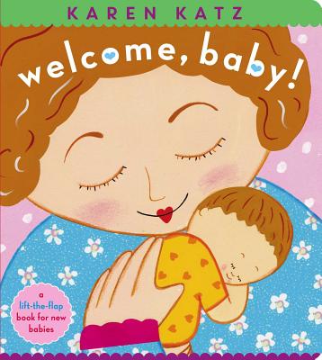 Cover Image for Welcome, Baby!: A Lift-The-Flap Book for New Babies -- Karen Katz, Board Books