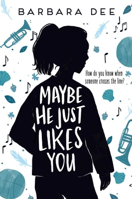 Cover Image for Maybe He Just Likes You -- Barbara Dee, Paperback