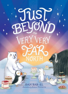 Cover Image for Just Beyond the Very, Very Far North -- Dan Bar-El, Paperback