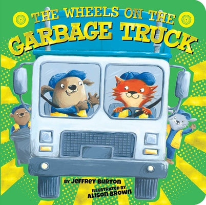 Cover Image for The Wheels on the Garbage Truck -- Jeffrey Burton, Board Books
