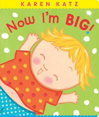 Cover Image for Now I'm Big! -- Karen Katz, Board Books