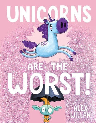 Cover Image for Unicorns Are the Worst! -- Alex Willan, Hardcover